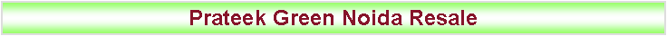 Text Box: Prateek Green Noida Resale