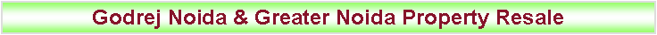 Text Box: Godrej Noida & Greater Noida Property Resale