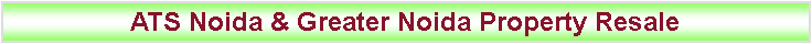 Text Box: ATS Noida & Greater Noida Property Resale